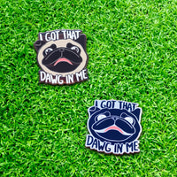 I Got That Dawg In Me Hard Enamel Pin