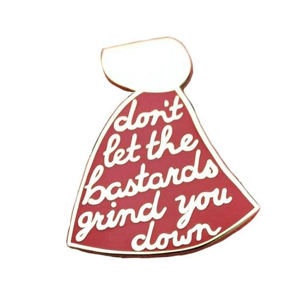 The Handmaid's Tale "Don't Let The Bastards Grind You Down" Enamel Pin