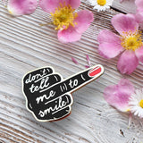 Don't Tell Me To Smile Hard Enamel Pins