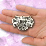 Live, Laugh, Fuck Politeness Hard Enamel Pin