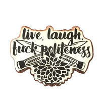 Live, Laugh, Fuck Politeness Hard Enamel Pin
