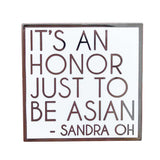 It's An Honor Just To Be Asian